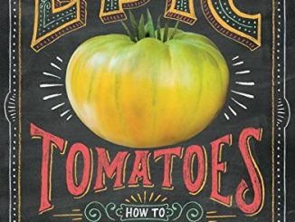 Epic Tomatoes: How to Select and Grow the Best Varieties of ...